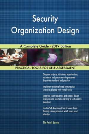 Security Organization Design A Complete Guide - 2019 Edition de Gerardus Blokdyk