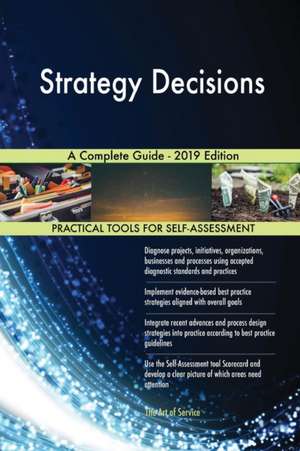 Strategy Decisions A Complete Guide - 2019 Edition de Gerardus Blokdyk