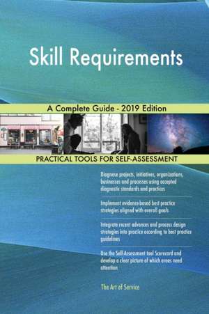 Skill Requirements A Complete Guide - 2019 Edition de Gerardus Blokdyk