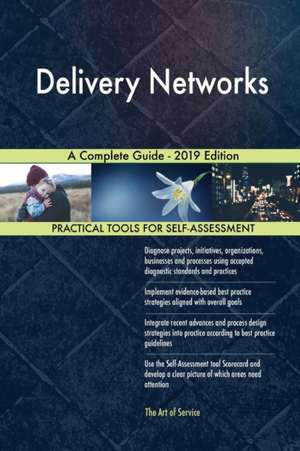 Delivery Networks A Complete Guide - 2019 Edition de Gerardus Blokdyk