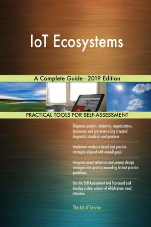 IoT Ecosystems A Complete Guide - 2019 Edition de Gerardus Blokdyk