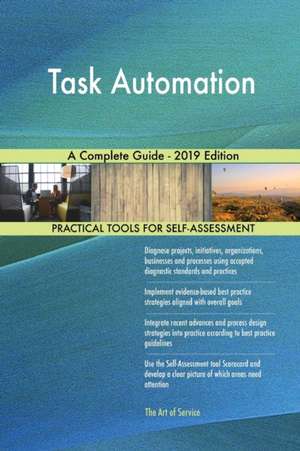 Task Automation A Complete Guide - 2019 Edition de Gerardus Blokdyk