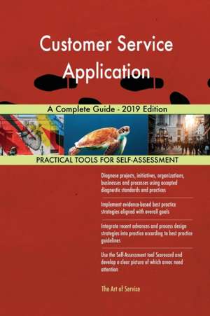 Customer Service Application A Complete Guide - 2019 Edition de Gerardus Blokdyk