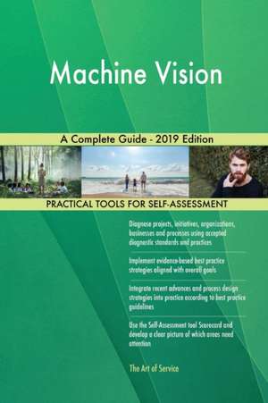 Machine Vision A Complete Guide - 2019 Edition de Gerardus Blokdyk