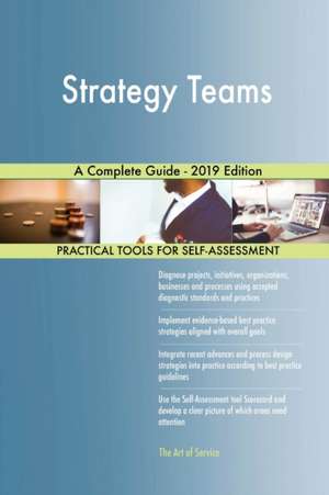 Strategy Teams A Complete Guide - 2019 Edition de Gerardus Blokdyk