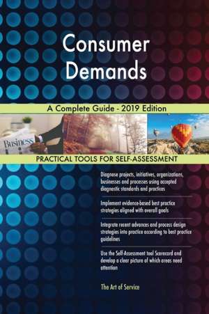 Consumer Demands A Complete Guide - 2019 Edition de Gerardus Blokdyk