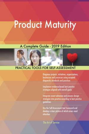 Product Maturity A Complete Guide - 2019 Edition de Gerardus Blokdyk