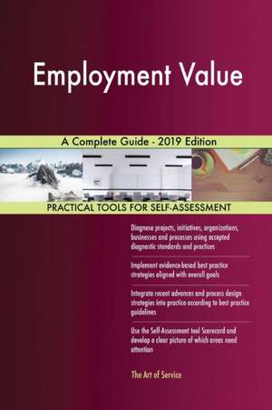 Employment Value A Complete Guide - 2019 Edition de Gerardus Blokdyk