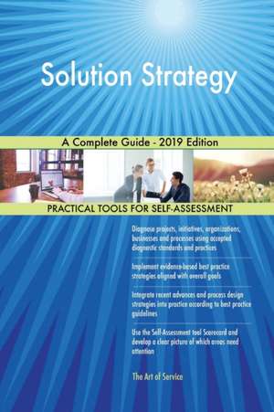 Solution Strategy A Complete Guide - 2019 Edition de Gerardus Blokdyk