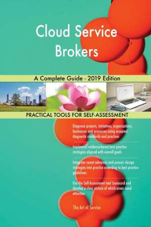 Cloud Service Brokers A Complete Guide - 2019 Edition de Gerardus Blokdyk