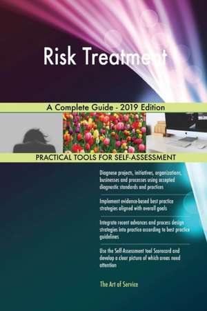 Risk Treatment A Complete Guide - 2019 Edition de Gerardus Blokdyk