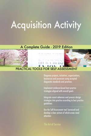 Acquisition Activity A Complete Guide - 2019 Edition de Gerardus Blokdyk