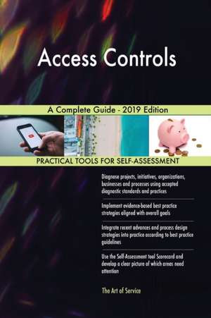 Access Controls A Complete Guide - 2019 Edition de Gerardus Blokdyk