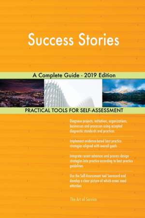 Success Stories A Complete Guide - 2019 Edition de Gerardus Blokdyk