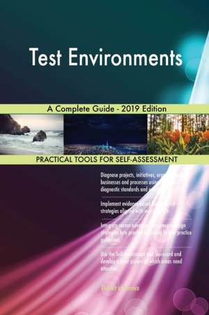 Test Environments A Complete Guide - 2019 Edition de Gerardus Blokdyk