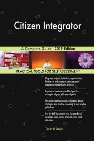 Citizen Integrator A Complete Guide - 2019 Edition de Gerardus Blokdyk