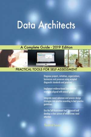 Data Architects A Complete Guide - 2019 Edition de Gerardus Blokdyk