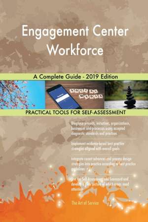 Engagement Center Workforce A Complete Guide - 2019 Edition de Gerardus Blokdyk