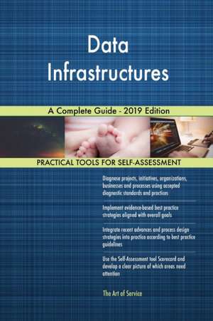 Data Infrastructures A Complete Guide - 2019 Edition de Gerardus Blokdyk