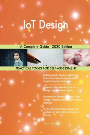 IoT Design A Complete Guide - 2020 Edition de Gerardus Blokdyk