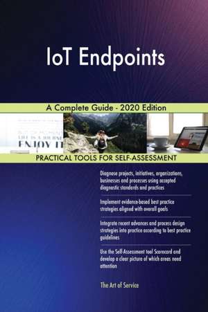 IoT Endpoints A Complete Guide - 2020 Edition de Gerardus Blokdyk