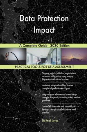 Data Protection Impact A Complete Guide - 2020 Edition de Gerardus Blokdyk