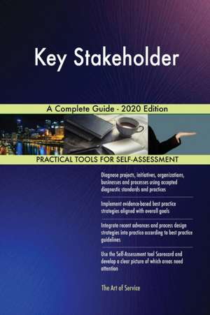 Key Stakeholder A Complete Guide - 2020 Edition de Gerardus Blokdyk