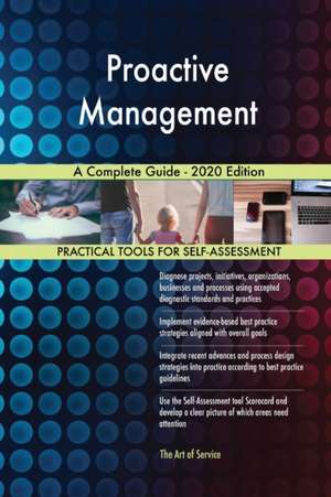 Proactive Management A Complete Guide - 2020 Edition de Gerardus Blokdyk