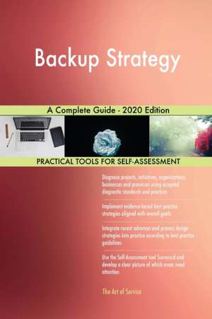 Backup Strategy A Complete Guide - 2020 Edition de Gerardus Blokdyk