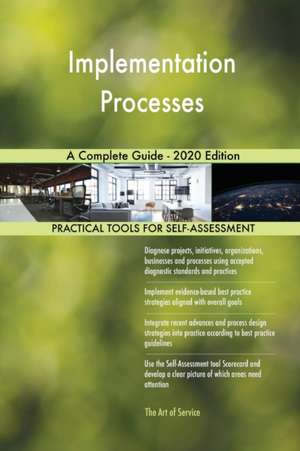 Implementation Processes A Complete Guide - 2020 Edition de Gerardus Blokdyk