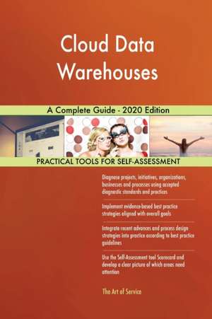 Cloud Data Warehouses A Complete Guide - 2020 Edition de Gerardus Blokdyk