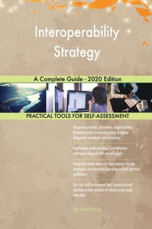 Interoperability Strategy A Complete Guide - 2020 Edition de Gerardus Blokdyk