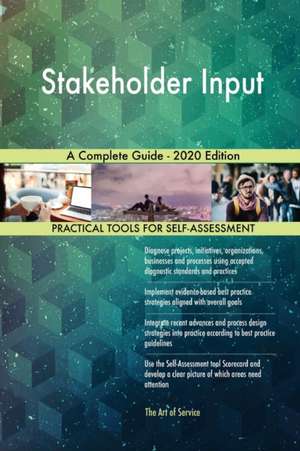 Stakeholder Input A Complete Guide - 2020 Edition de Gerardus Blokdyk