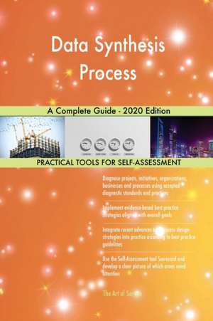 Data Synthesis Process A Complete Guide - 2020 Edition de Gerardus Blokdyk