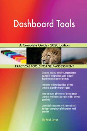 Dashboard Tools A Complete Guide - 2020 Edition de Gerardus Blokdyk