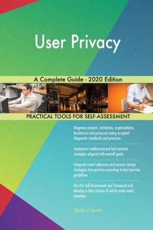 User Privacy A Complete Guide - 2020 Edition de Gerardus Blokdyk