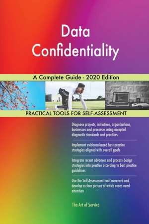 Data Confidentiality A Complete Guide - 2020 Edition de Gerardus Blokdyk