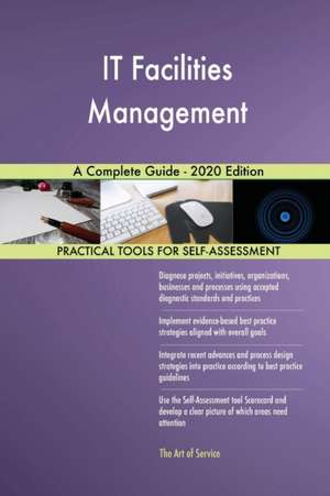 IT Facilities Management A Complete Guide - 2020 Edition de Gerardus Blokdyk