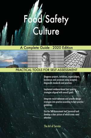 Food Safety Culture A Complete Guide - 2020 Edition de Gerardus Blokdyk