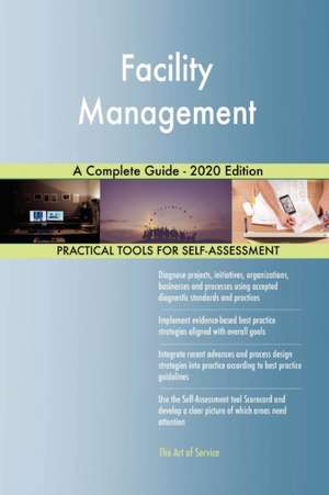 Facility Management A Complete Guide - 2020 Edition de Gerardus Blokdyk