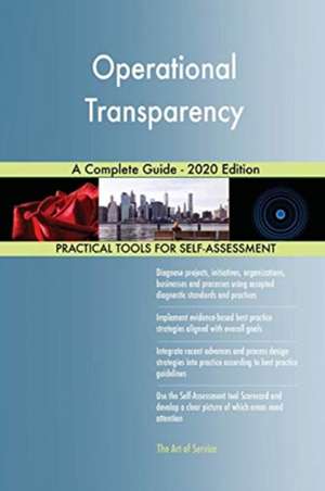 Operational Transparency A Complete Guide - 2020 Edition de Gerardus Blokdyk