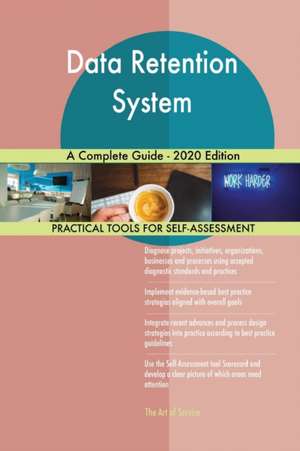 Data Retention System A Complete Guide - 2020 Edition de Gerardus Blokdyk