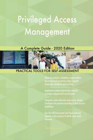 Privileged Access Management A Complete Guide - 2020 Edition de Gerardus Blokdyk