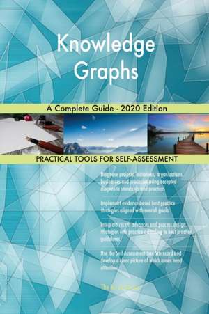 Knowledge Graphs A Complete Guide - 2020 Edition de Gerardus Blokdyk