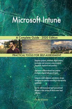 Microsoft Intune A Complete Guide - 2020 Edition de Gerardus Blokdyk