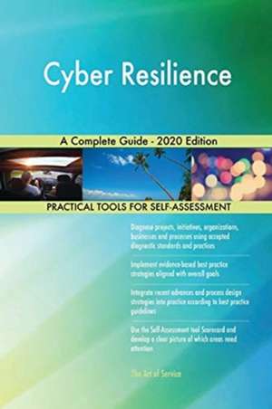 Cyber Resilience A Complete Guide - 2020 Edition de Gerardus Blokdyk