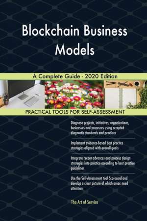 Blockchain Business Models A Complete Guide - 2020 Edition de Gerardus Blokdyk