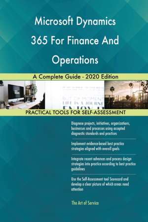 Microsoft Dynamics 365 For Finance And Operations A Complete Guide - 2020 Edition de Gerardus Blokdyk