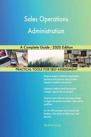 Sales Operations Administration A Complete Guide - 2020 Edition de Gerardus Blokdyk