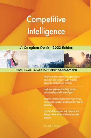 Competitive Intelligence A Complete Guide - 2020 Edition de Gerardus Blokdyk